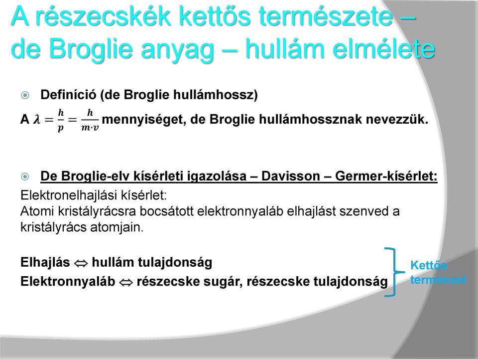 p m v De Broglieelv kísérleti igazolása Davisson Germerkísérlet: Elektronelhajlási kísérlet: Atomi