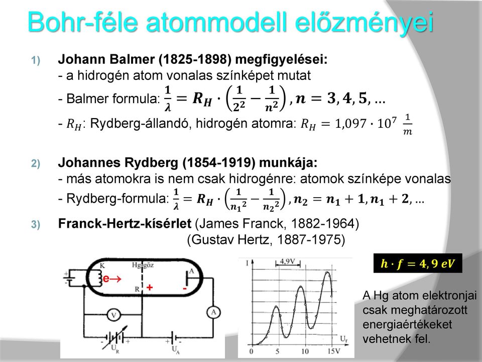 atomokra is nem csak hidrogénre: atomok színképe vonalas Rydbergformula: 1 λ = R H 1 1 n 2 1 n 2 2, n 2 = n 1 + 1, n 1 + 2, 3)