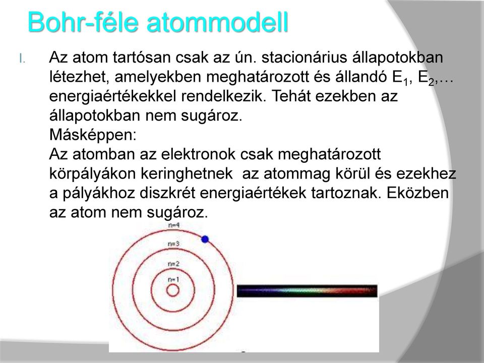 energiaértékekkel rendelkezik. Tehát ezekben az állapotokban nem sugároz.