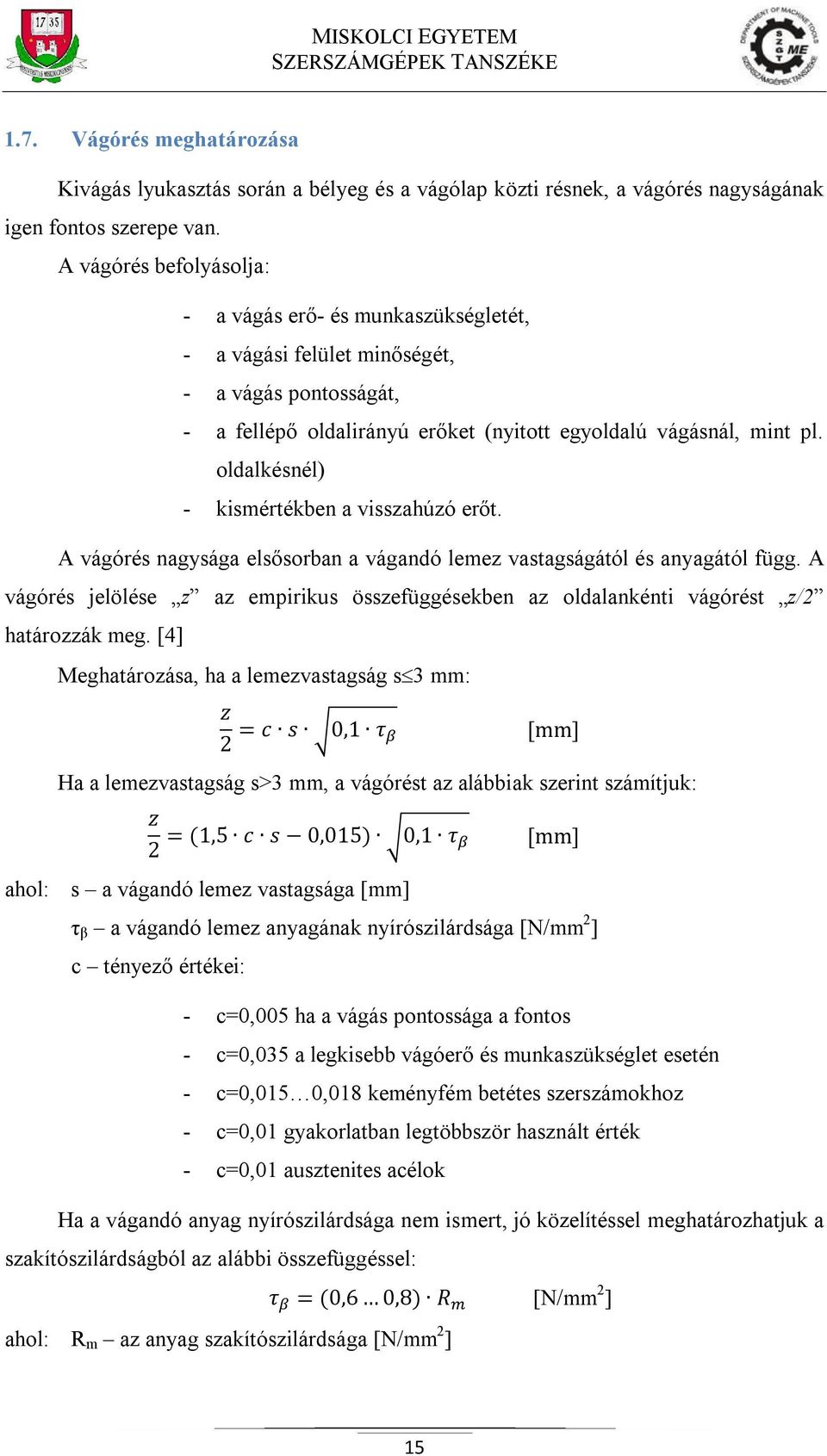 oldalkésnél) - kismértékben a visszahúzó erőt. A vágórés nagysága elsősorban a vágandó lemez vastagságától és anyagától függ.