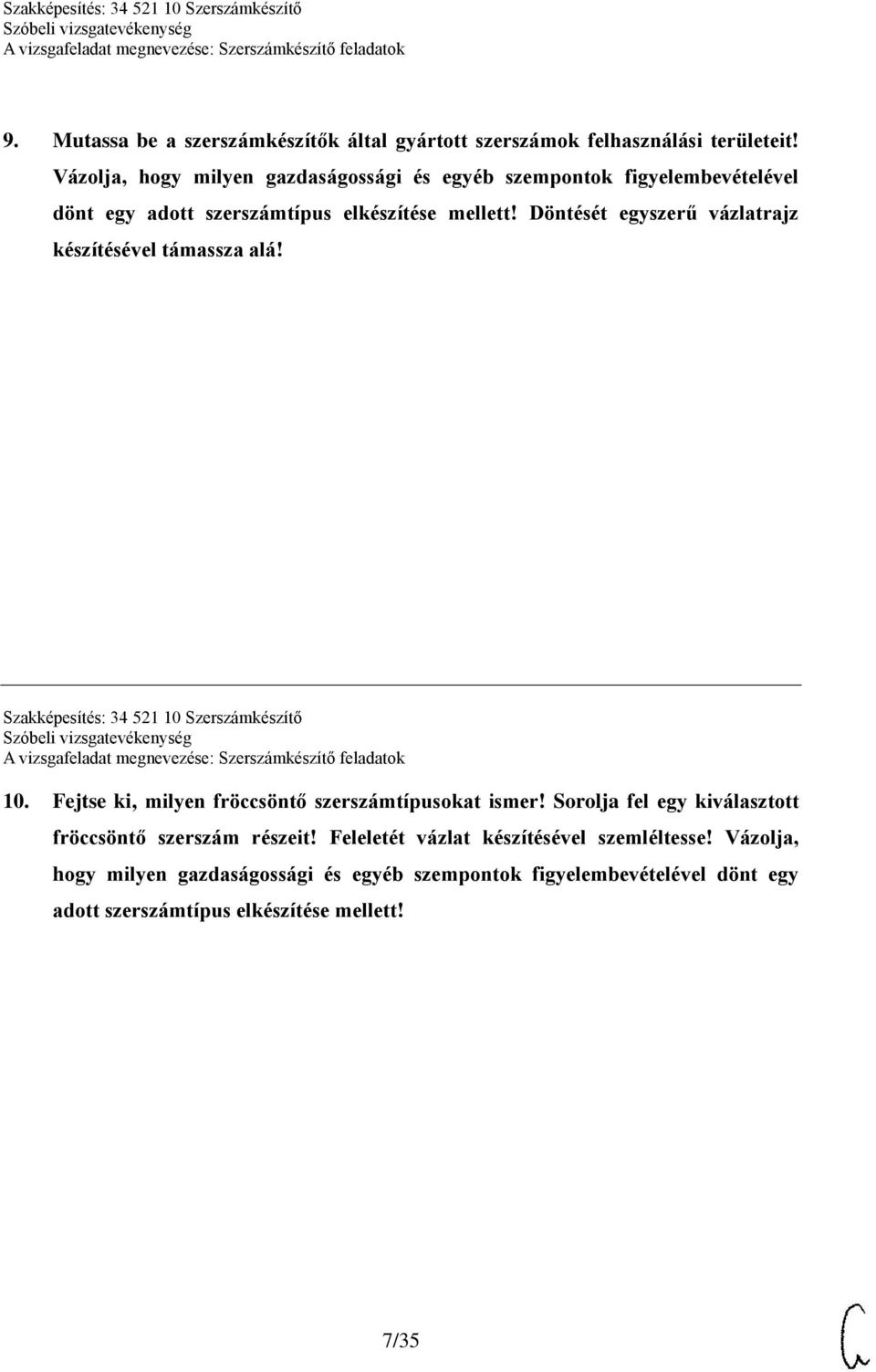 Döntését egyszerű vázlatrajz készítésével támassza alá! Szakképesítés: 34 521 10 Szerszámkészítő 10.