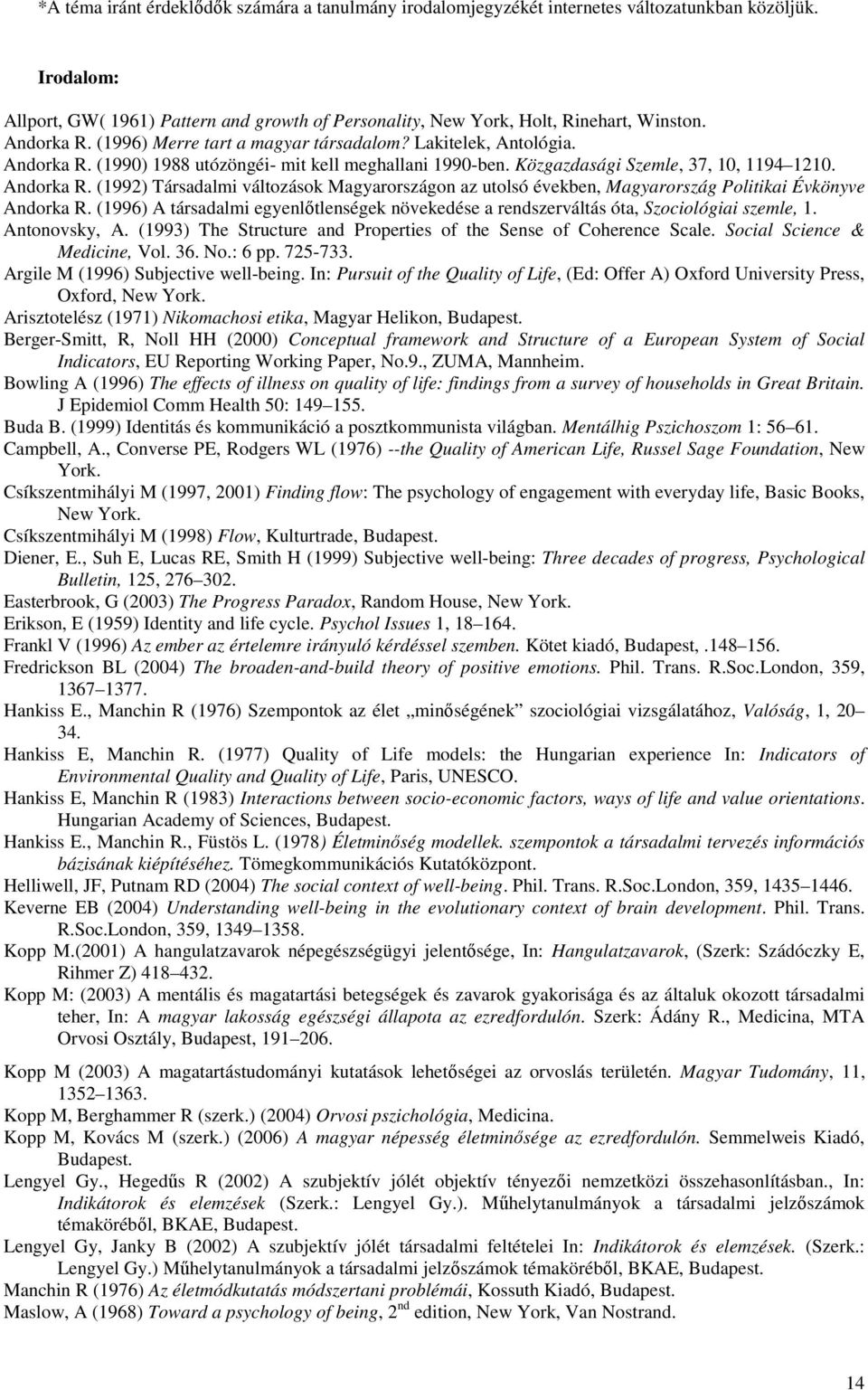 (1996) A társadalmi egyenlıtlenségek növekedése a rendszerváltás óta, Szociológiai szemle, 1. Antonovsky, A. (1993) The Structure and Properties of the Sense of Coherence Scale.