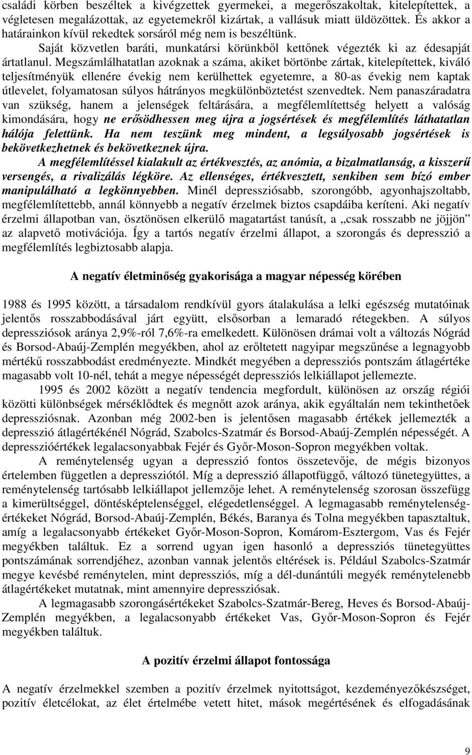 Megszámlálhatatlan azoknak a száma, akiket börtönbe zártak, kitelepítettek, kiváló teljesítményük ellenére évekig nem kerülhettek egyetemre, a 80-as évekig nem kaptak útlevelet, folyamatosan súlyos