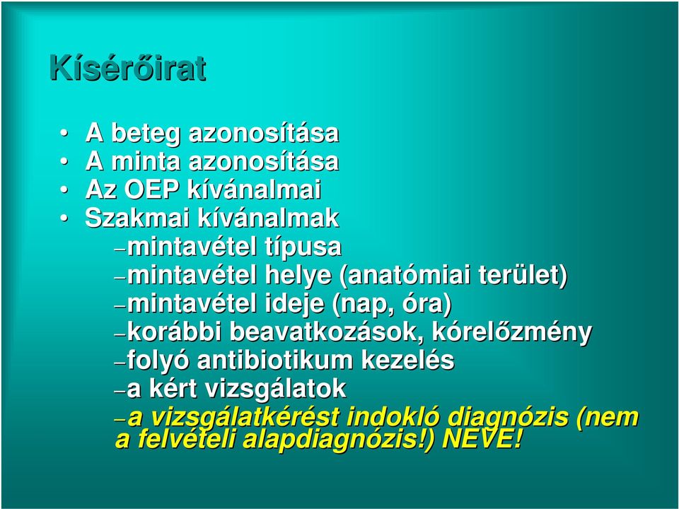 (nap, óra) korábbi beavatkozások, kórelőzmény folyó antibiotikum kezelés a a kért
