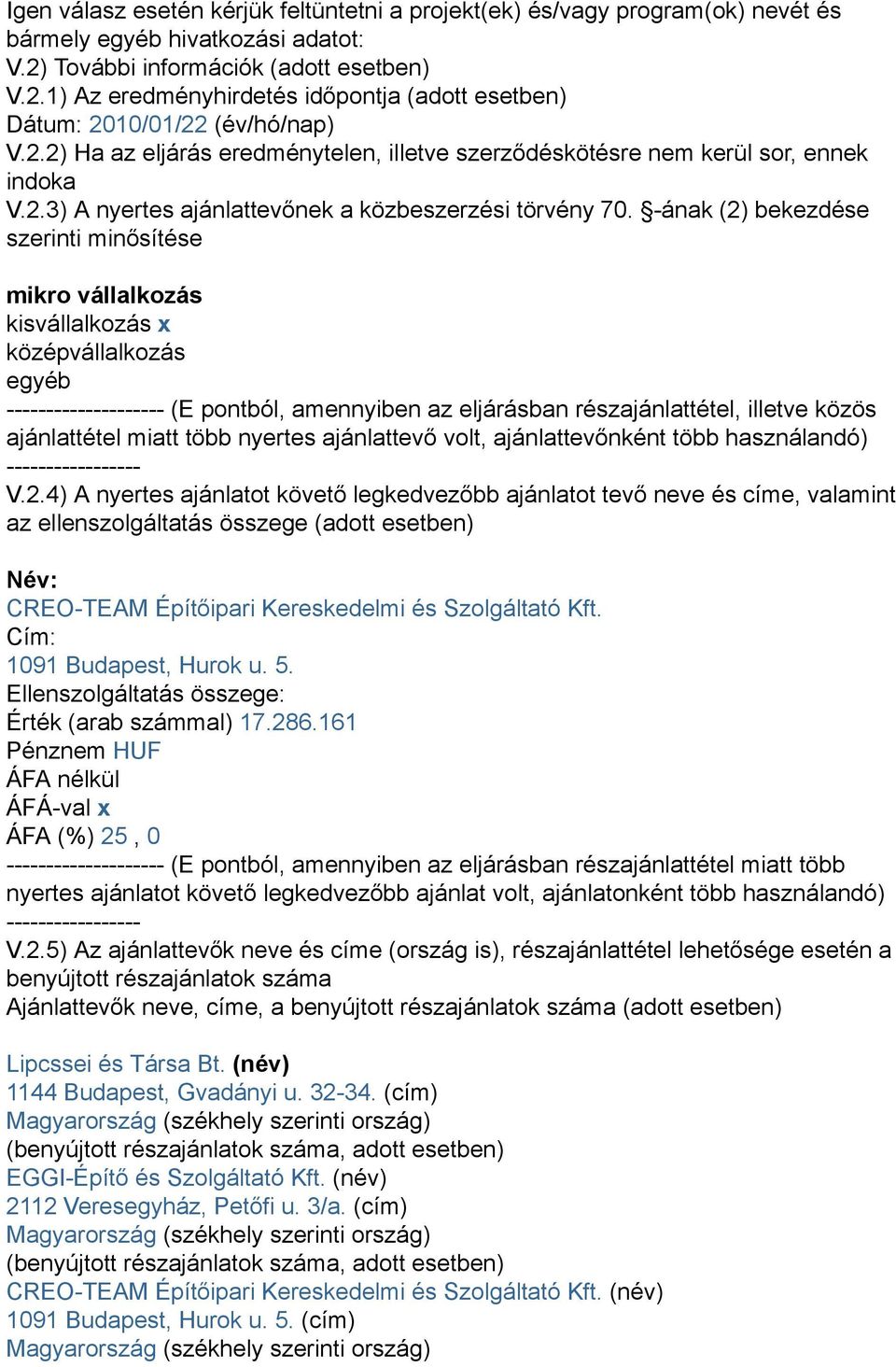 -ának (2) bekezdése szerinti minősítése mikro vállalkozás kisvállalkozás x középvállalkozás egyéb -------------------- (E pontból, amennyiben az eljárásban részajánlattétel, illetve közös