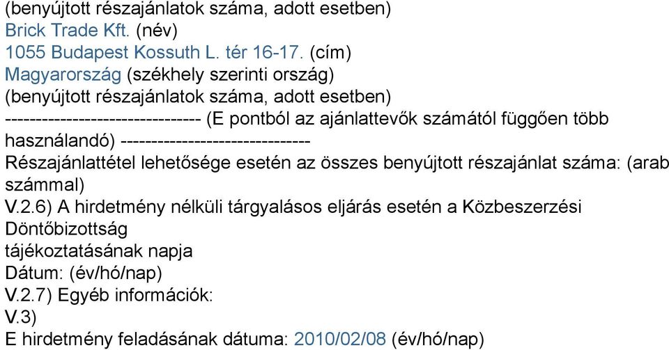 számától függően több használandó) ------------------------------- Részajánlattétel lehetősége esetén az összes benyújtott részajánlat száma: (arab számmal)