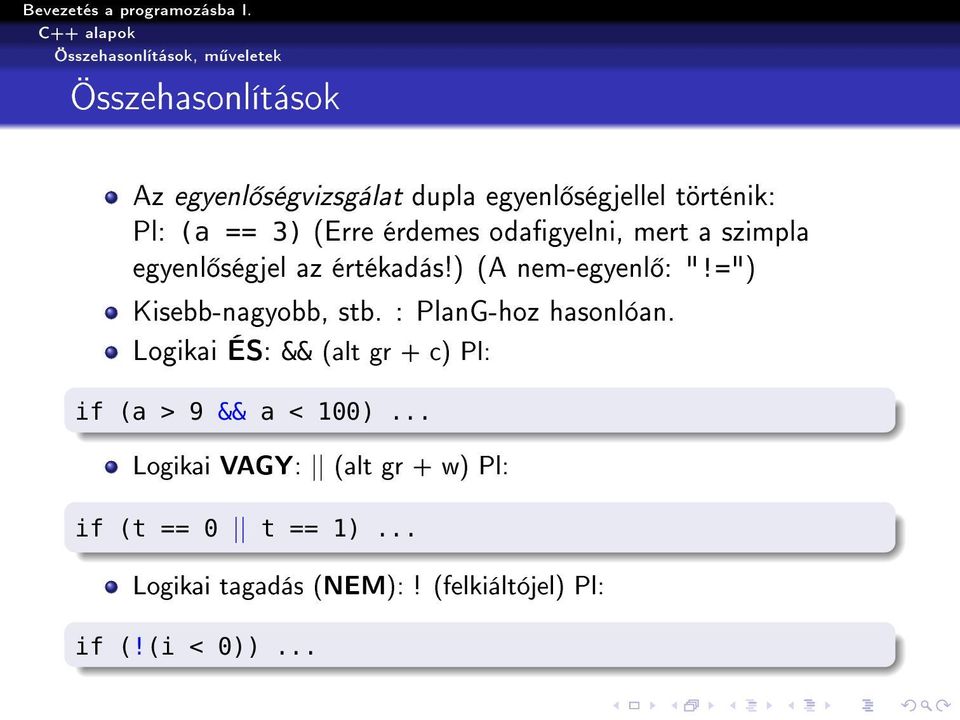 =") Kisebb-nagyobb, stb. : PlanG-hoz hasonlóan. Logikai ÉS: && (alt gr + c) Pl: if (a > 9 && a < 100).