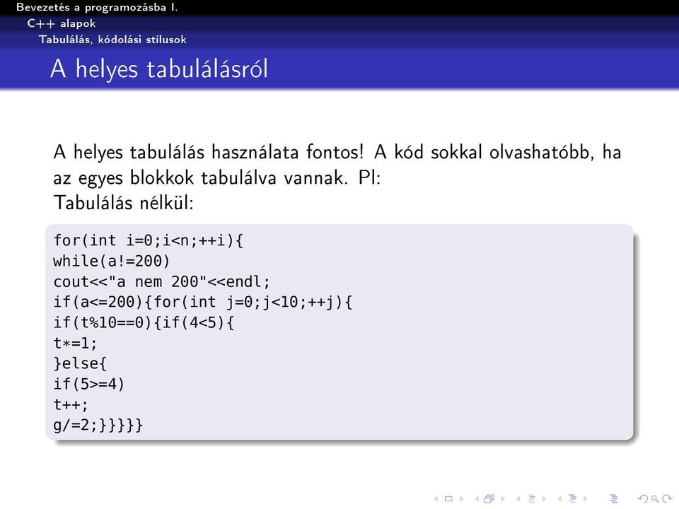 Pl: Tabulálás nélkül: for(int i=0;i<n;++i){ while(a!