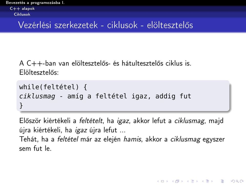 Elöltesztel s: while(feltétel) { ciklusmag - amíg a feltétel igaz, addig fut El ször kiértékeli