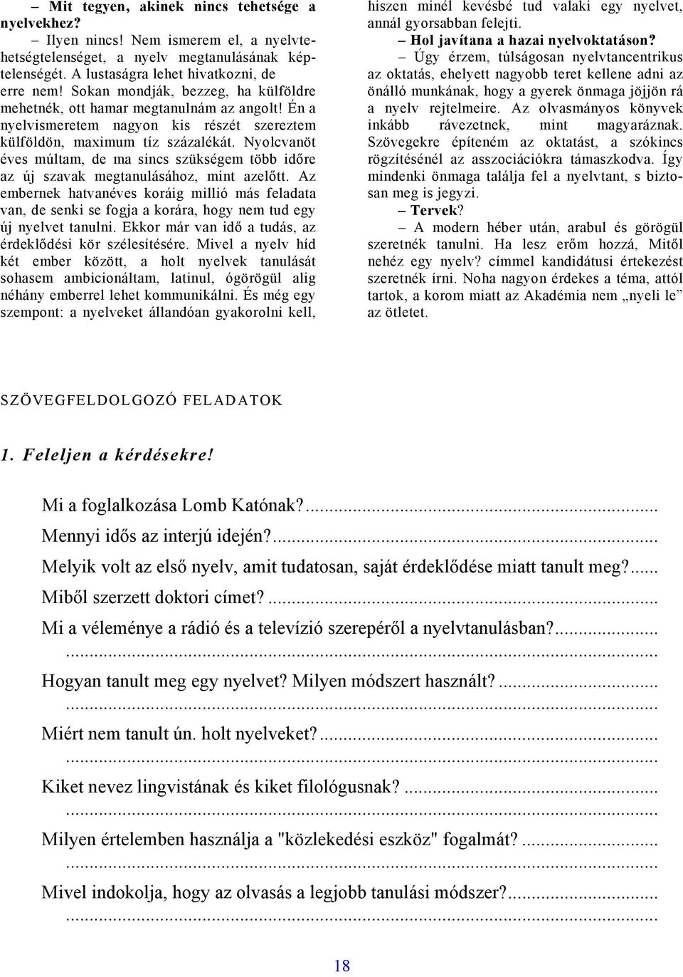 Nyolcvanöt éves múltam, de ma sincs szükségem több időre az új szavak megtanulásához, mint azelőtt.