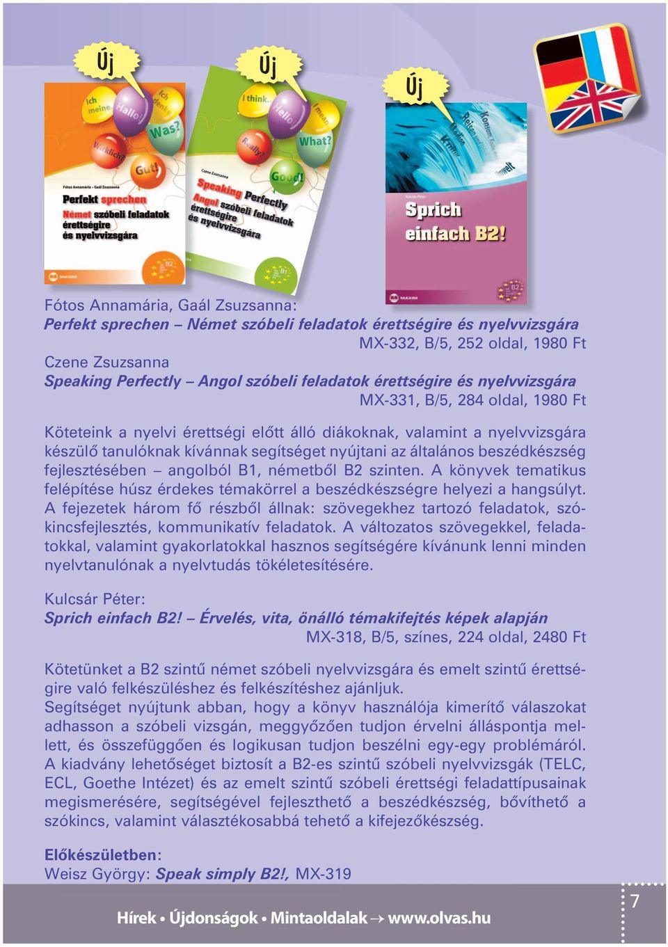 általános beszédkészség fejlesztésében angolból B1, németbôl B2 szinten. A könyvek tematikus felépítése húsz érdekes témakörrel a beszédkészségre helyezi a hangsúlyt.