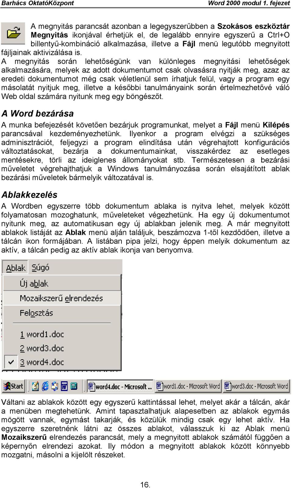 menü legutóbb megnyitott fájljainak aktivizálása is.