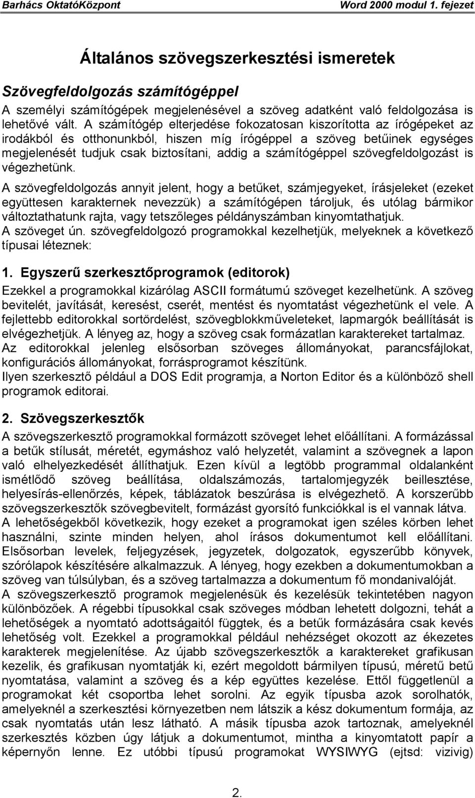 számítógéppel szövegfeldolgozást is végezhetünk.