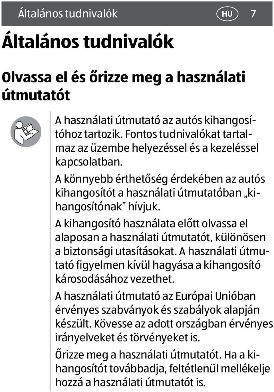 A kihangosító használata előtt olvassa el alaposan a használati útmutatót, különösen a biztonsági utasításokat. A használati útmutató figyelmen kívül hagyása a kihangosító károsodásához vezethet.