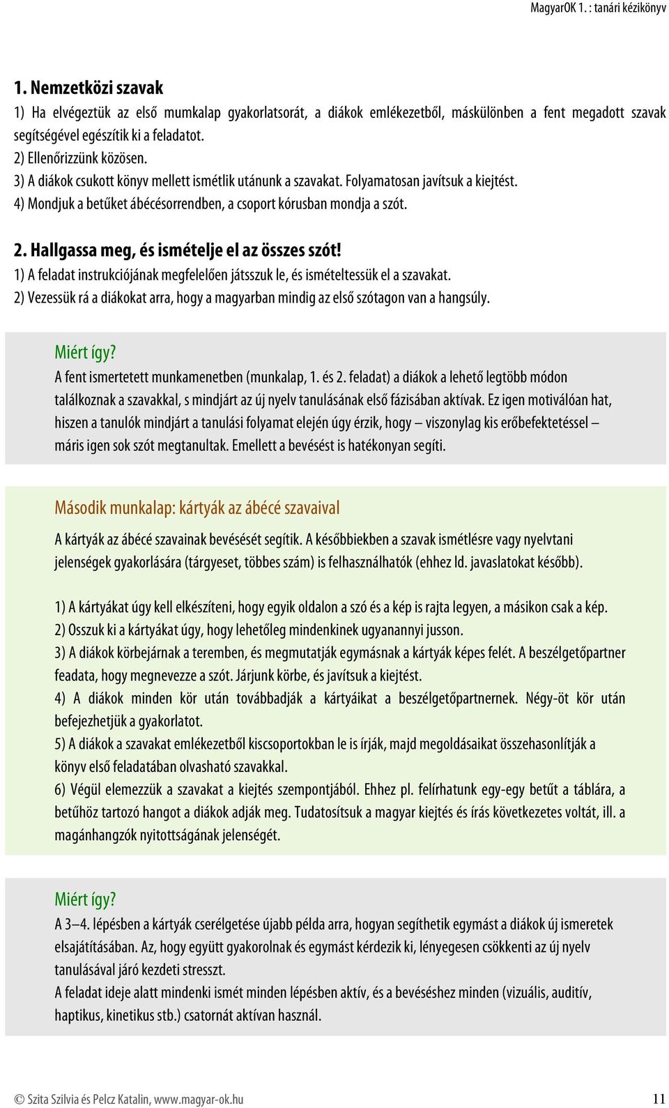 Hallgassa meg, és ismételje el az összes szót! 1) A feladat instrukciójának megfelelően játsszuk le, és ismételtessük el a szavakat.