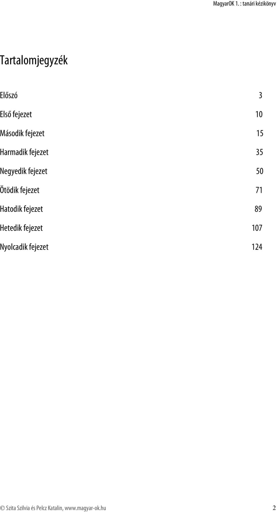 71 Hatodik fejezet 89 Hetedik fejezet 107 Nyolcadik