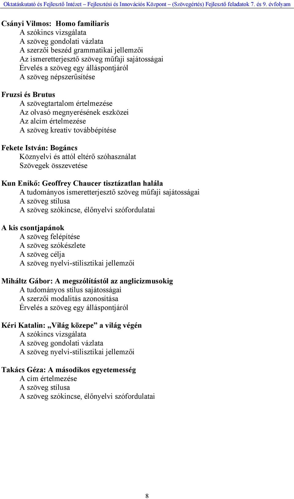Köznyelvi és attól eltérő szóhasználat Szövegek összevetése Kun Enikő: Geoffrey Chaucer tisztázatlan halála A tudományos ismeretterjesztő szöveg műfaji sajátosságai A szöveg stílusa A szöveg