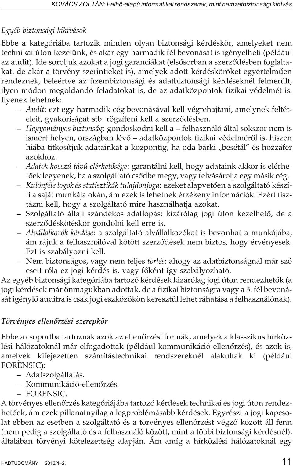 Ide soroljuk azokat a jogi garanciákat (elsõsorban a szerzõdésben foglaltakat, de akár a törvény szerintieket is), amelyek adott kérdésköröket egyértelmûen rendeznek, beleértve az üzembiztonsági és