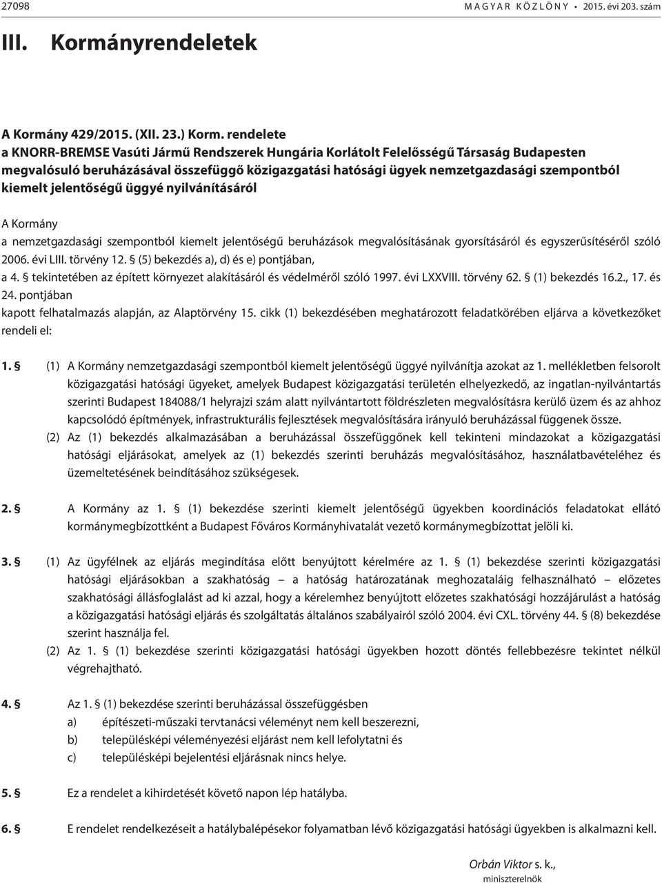 kiemelt jelentőségű üggyé nyilvánításáról A Kormány a nemzetgazdasági szempontból kiemelt jelentőségű beruházások megvalósításának gyorsításáról és egyszerűsítéséről szóló 2006. évi LIII. törvény 12.