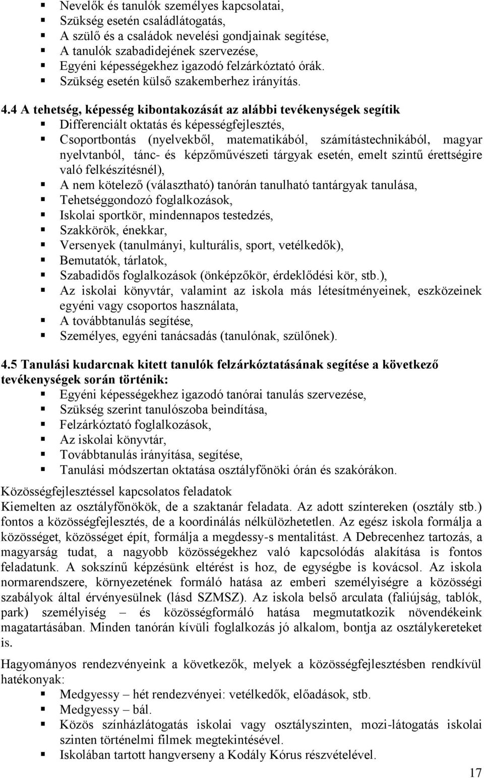 4 A tehetség, képesség kibontakozását az alábbi tevékenységek segítik Differenciált oktatás és képességfejlesztés, Csoportbontás (nyelvekből, matematikából, számítástechnikából, magyar nyelvtanból,