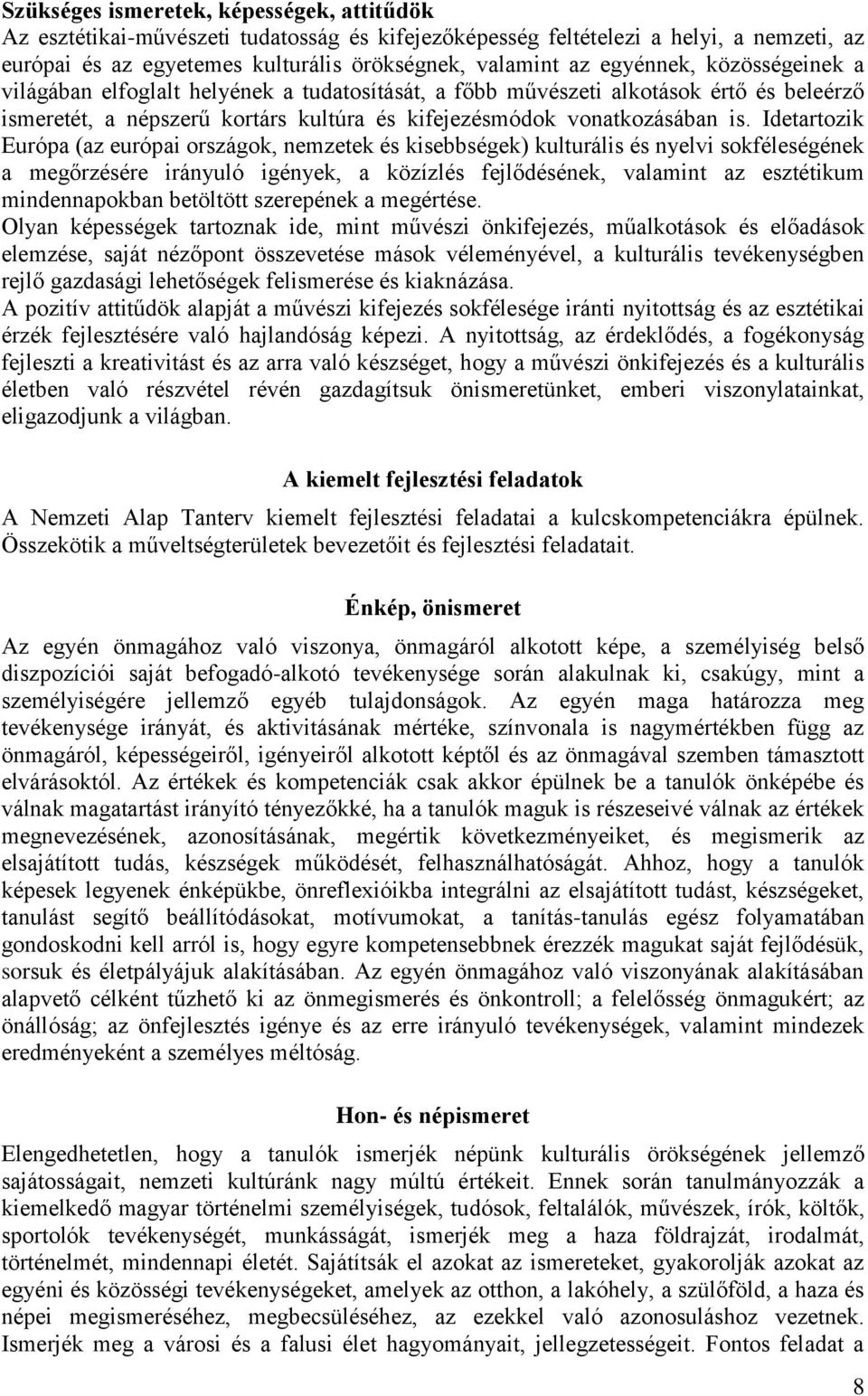 Idetartozik Európa (az európai országok, nemzetek és kisebbségek) kulturális és nyelvi sokféleségének a megőrzésére irányuló igények, a közízlés fejlődésének, valamint az esztétikum mindennapokban