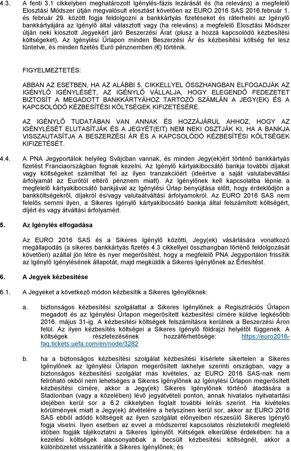 járó Beszerzési Árat (plusz a hozzá kapcsolódó kézbesítési költségeket).