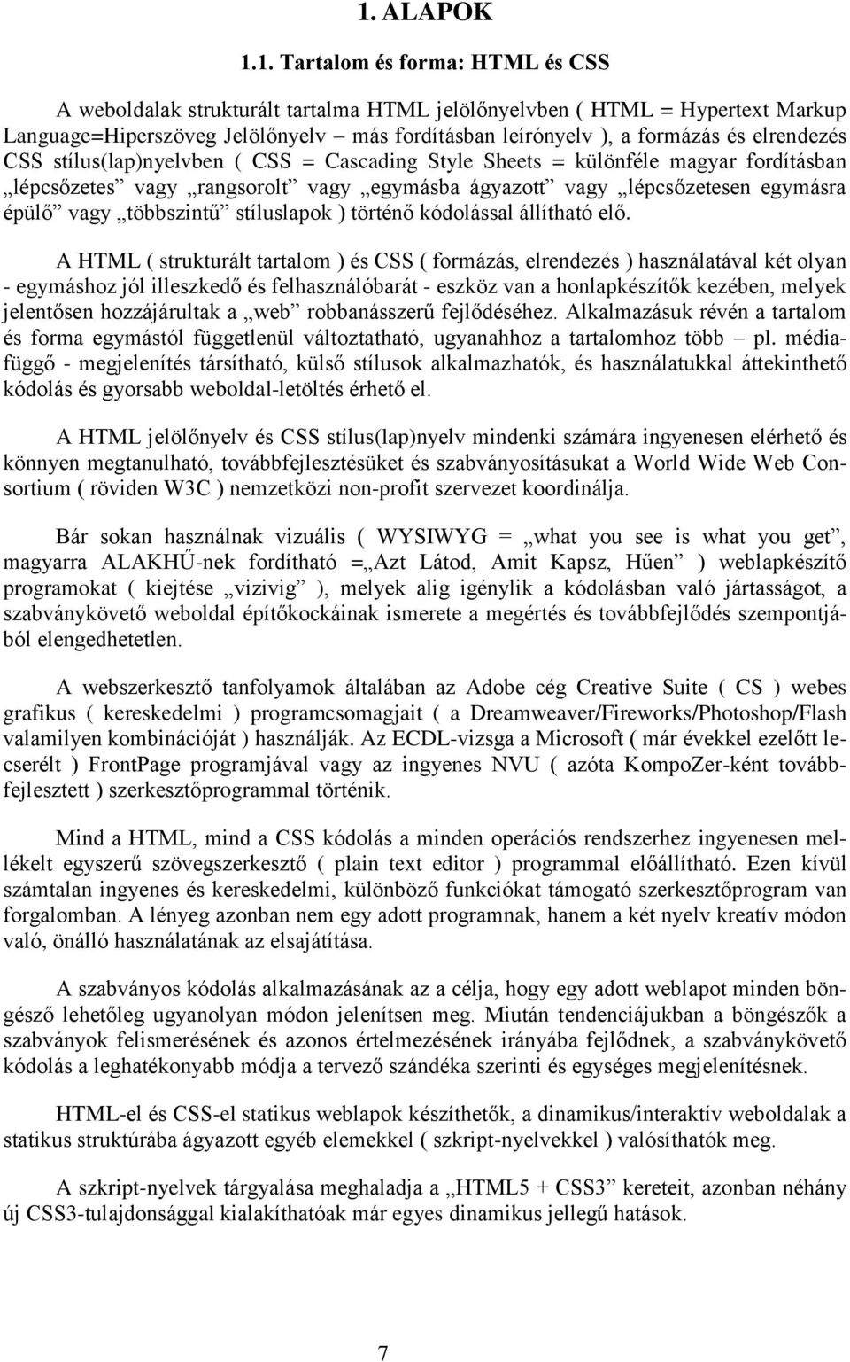 többszintű stíluslapok ) történő kódolással állítható elő.