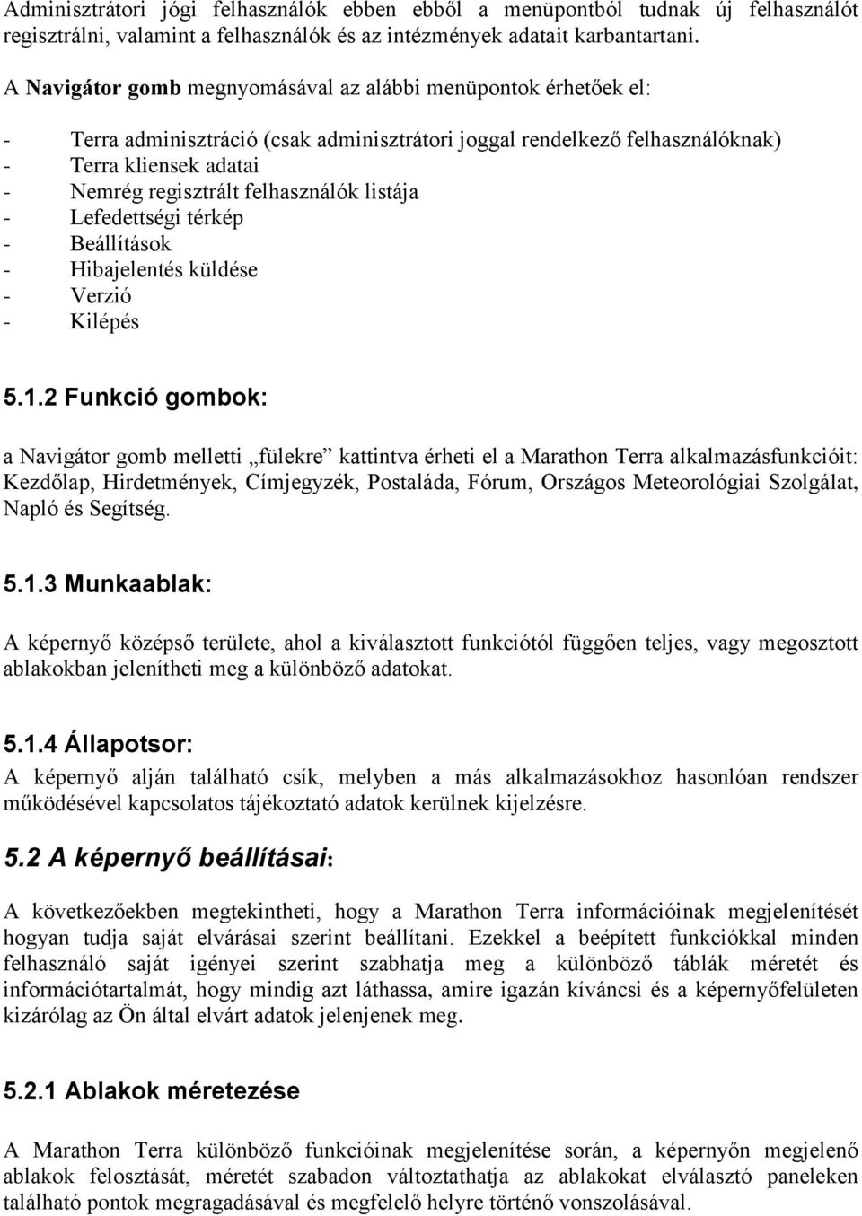 felhasználók listája - Lefedettségi térkép - Beállítások - Hibajelentés küldése - Verzió - Kilépés 5.1.