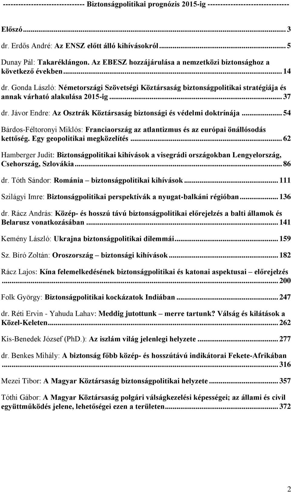 .. 54 Bárdos-Féltoronyi Miklós: Franciaország az atlantizmus és az európai önállósodás kettőség. Egy geopolitikai megközelítés.