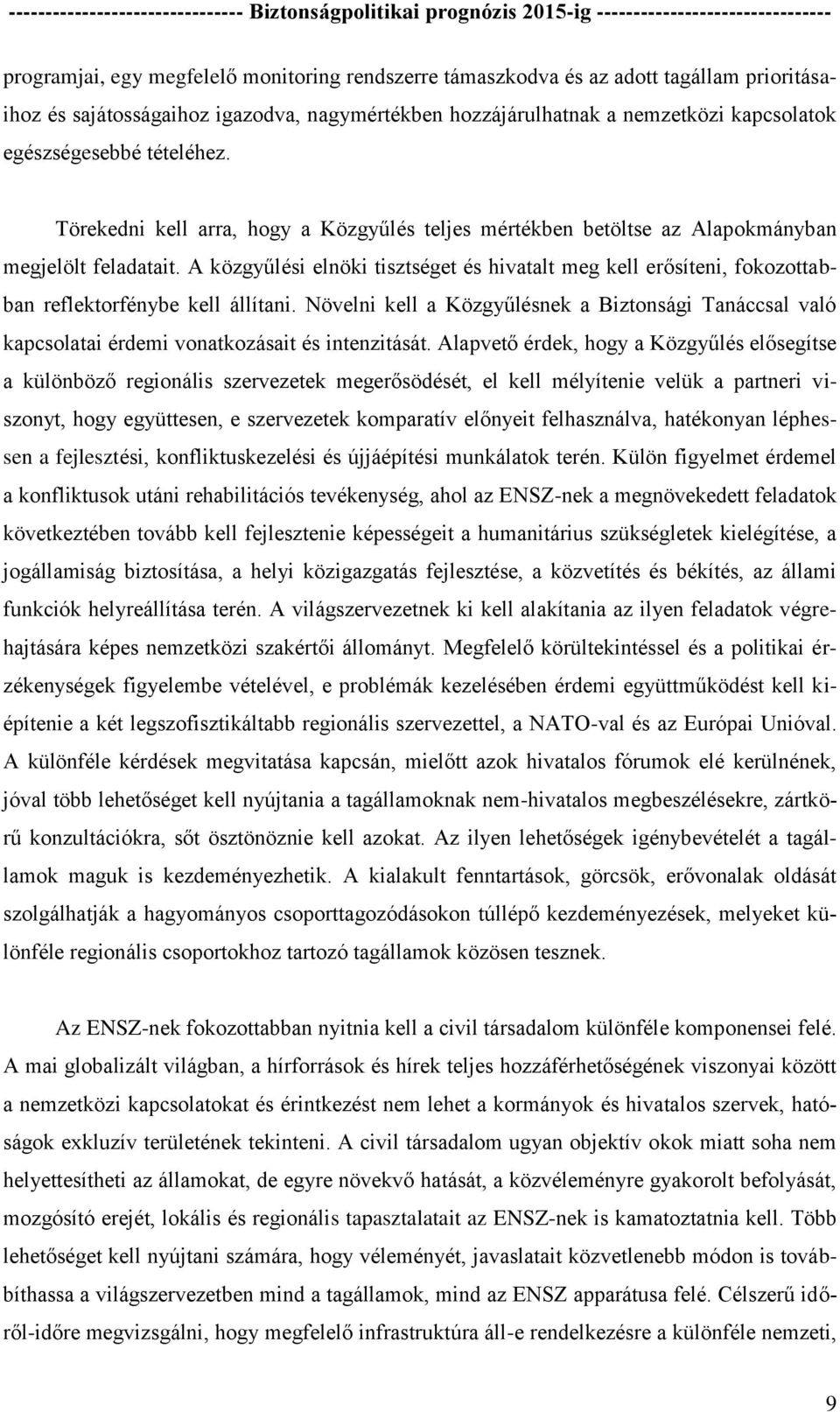 A közgyűlési elnöki tisztséget és hivatalt meg kell erősíteni, fokozottabban reflektorfénybe kell állítani.