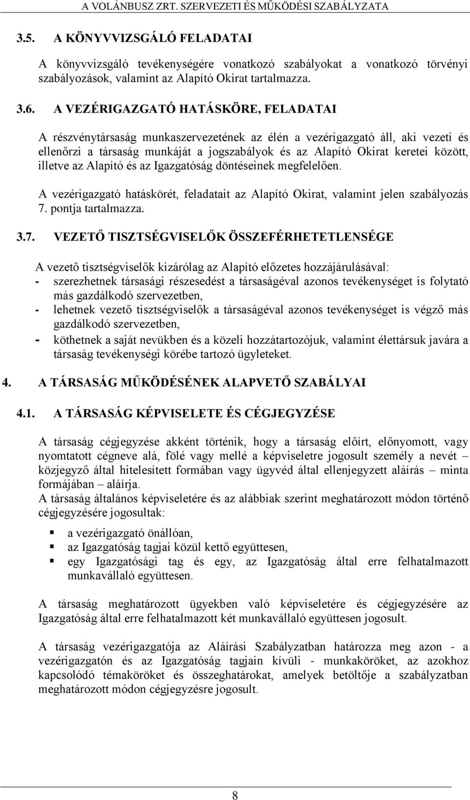 illetve az Alapító és az Igazgatóság döntéseinek megfelelően. A vezérigazgató hatáskörét, feladatait az Alapító Okirat, valamint jelen szabályozás 7.