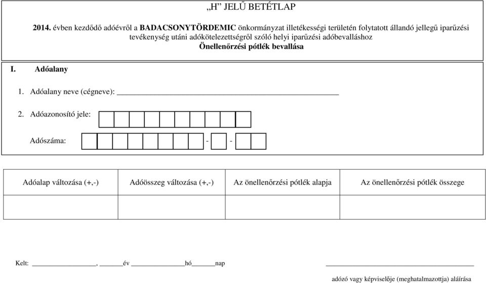 tevékenység utáni adókötelezettségről szóló helyi iparűzési adóbevalláshoz Önellenőrzési pótlék bevallása I. Adóalany 1.