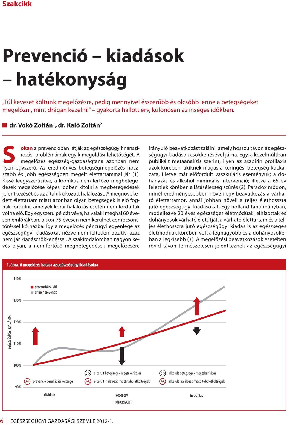 A megelőzés egészség-gazdaságtana azonban nem ilyen egyszerű. Az eredményes betegségmegelőzés hoszszabb és jobb egészségben megélt élettartammal jár (1).