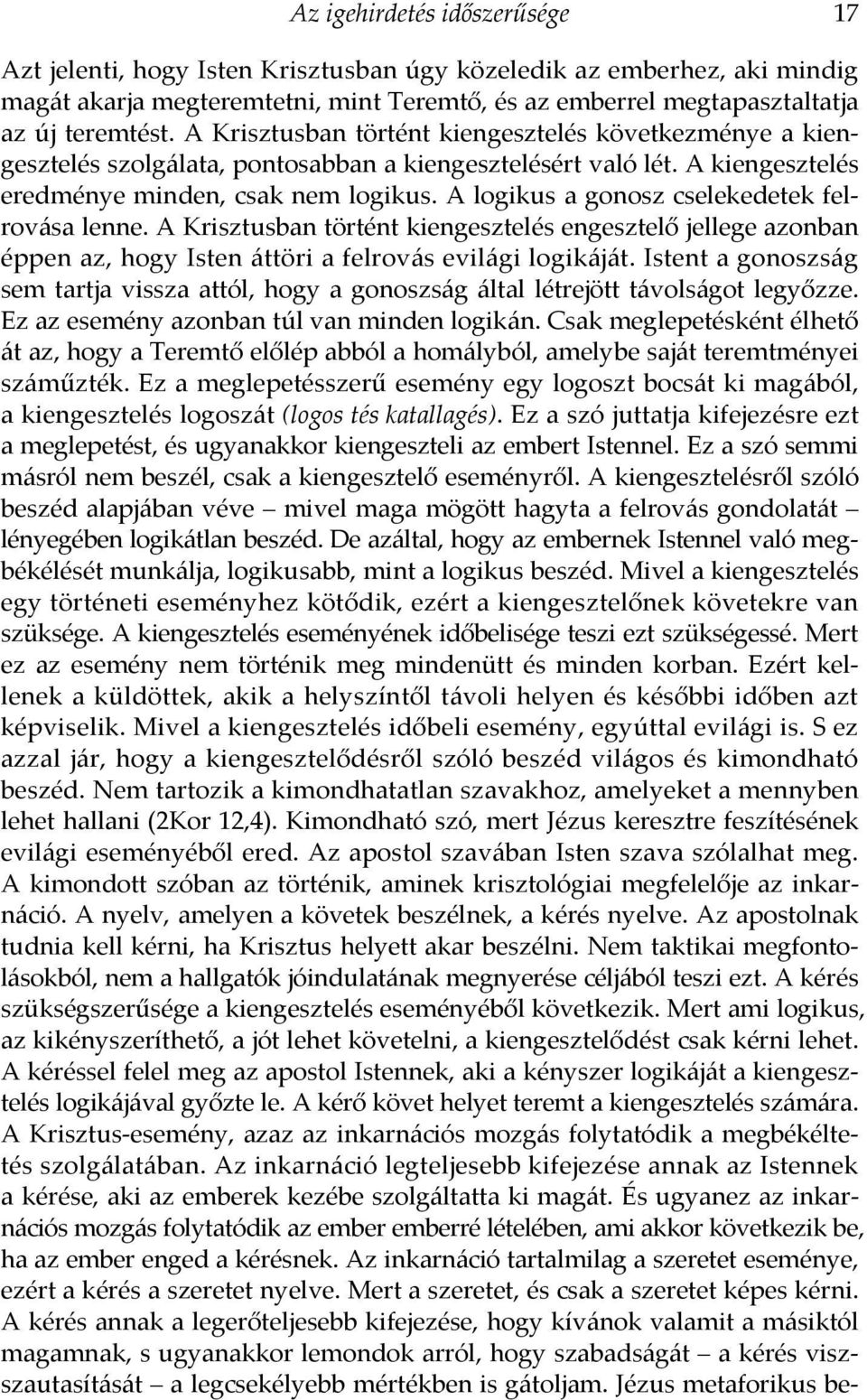 A logikus a gonosz cselekedetek felrovása lenne. A Krisztusban történt kiengesztelés engesztelő jellege azonban éppen az, hogy Isten áttöri a felrovás evilági logikáját.