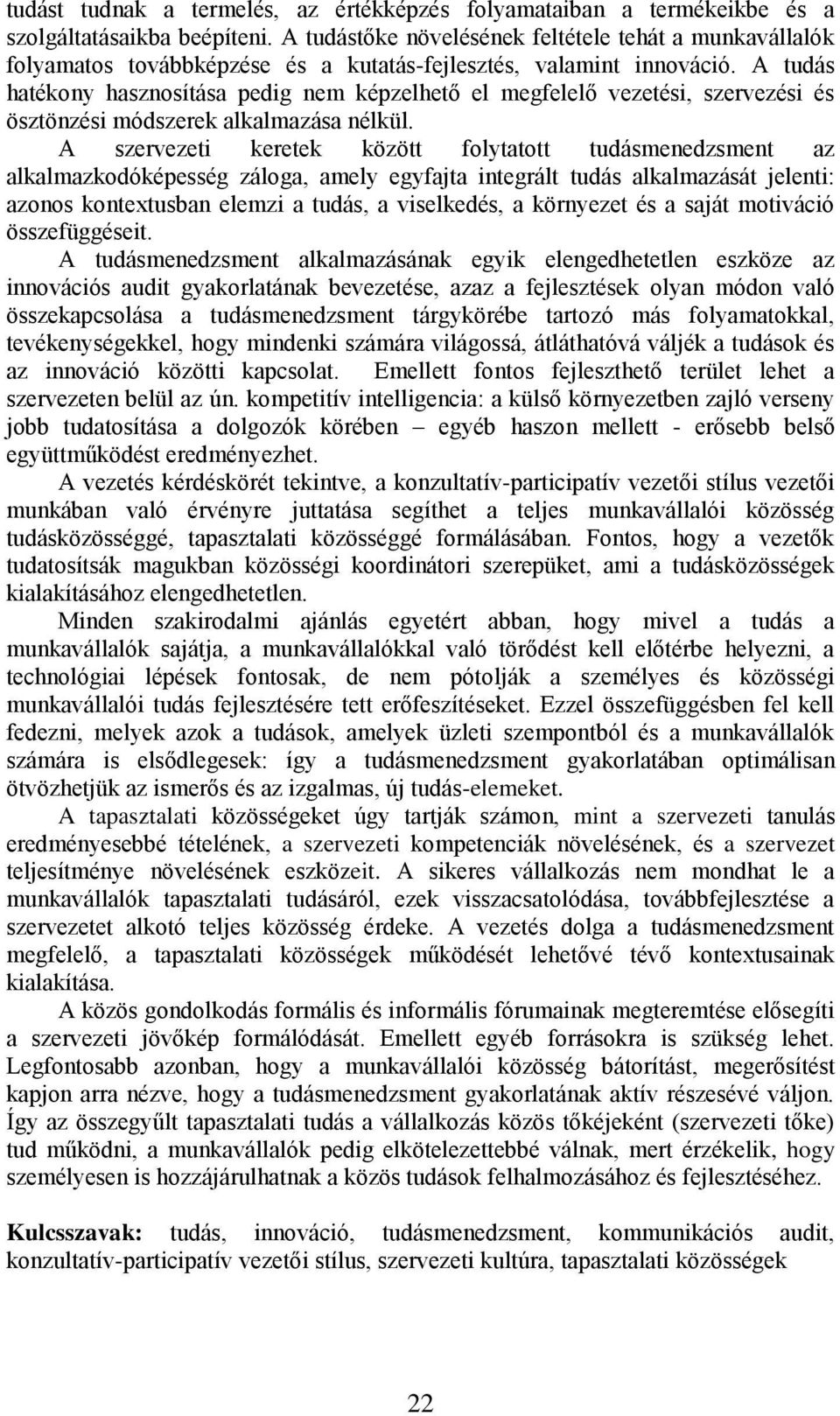 A tudás hatékony hasznosítása pedig nem képzelhető el megfelelő vezetési, szervezési és ösztönzési módszerek alkalmazása nélkül.