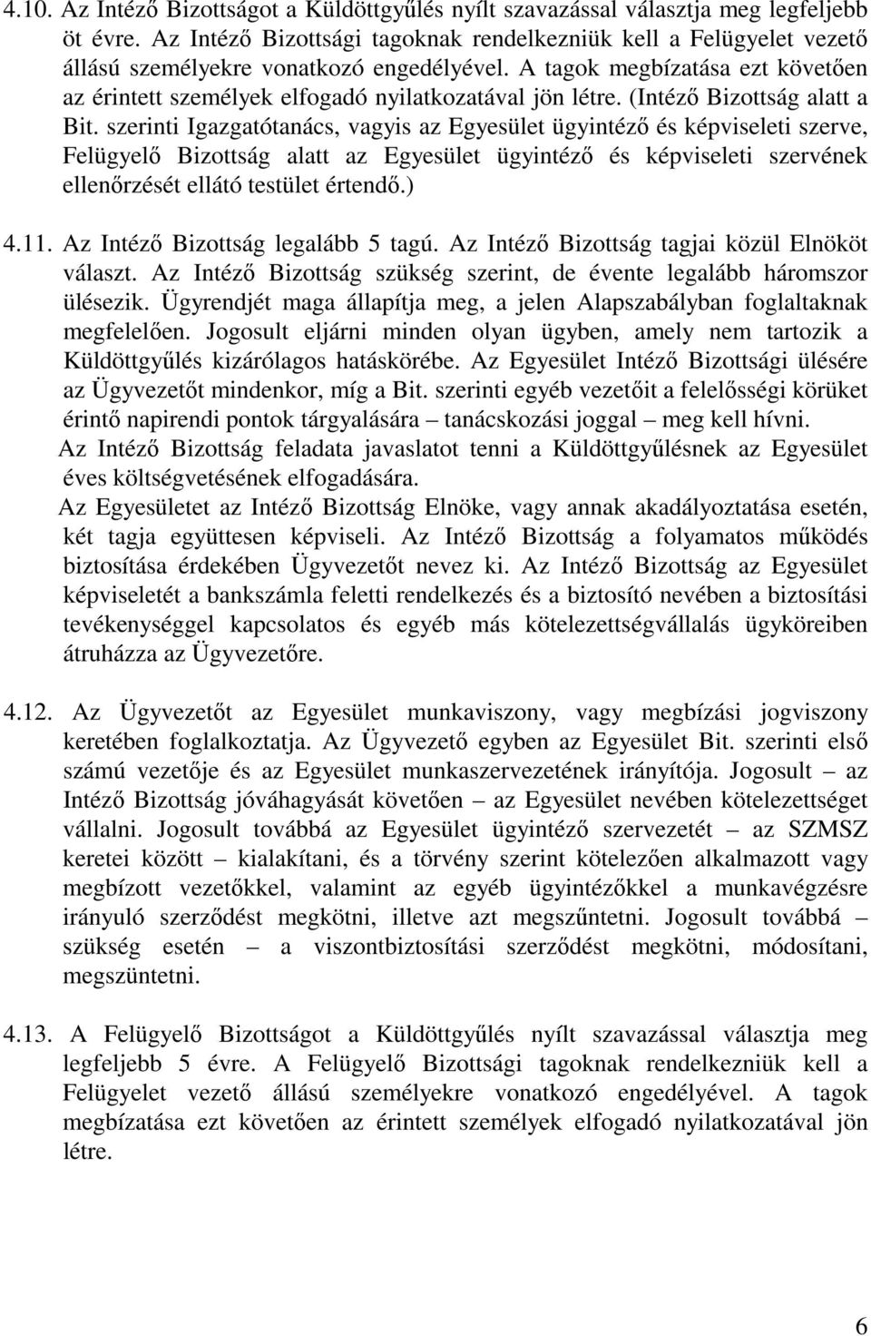 A tagok megbízatása ezt követően az érintett személyek elfogadó nyilatkozatával jön létre. (Intéző Bizottság alatt a Bit.