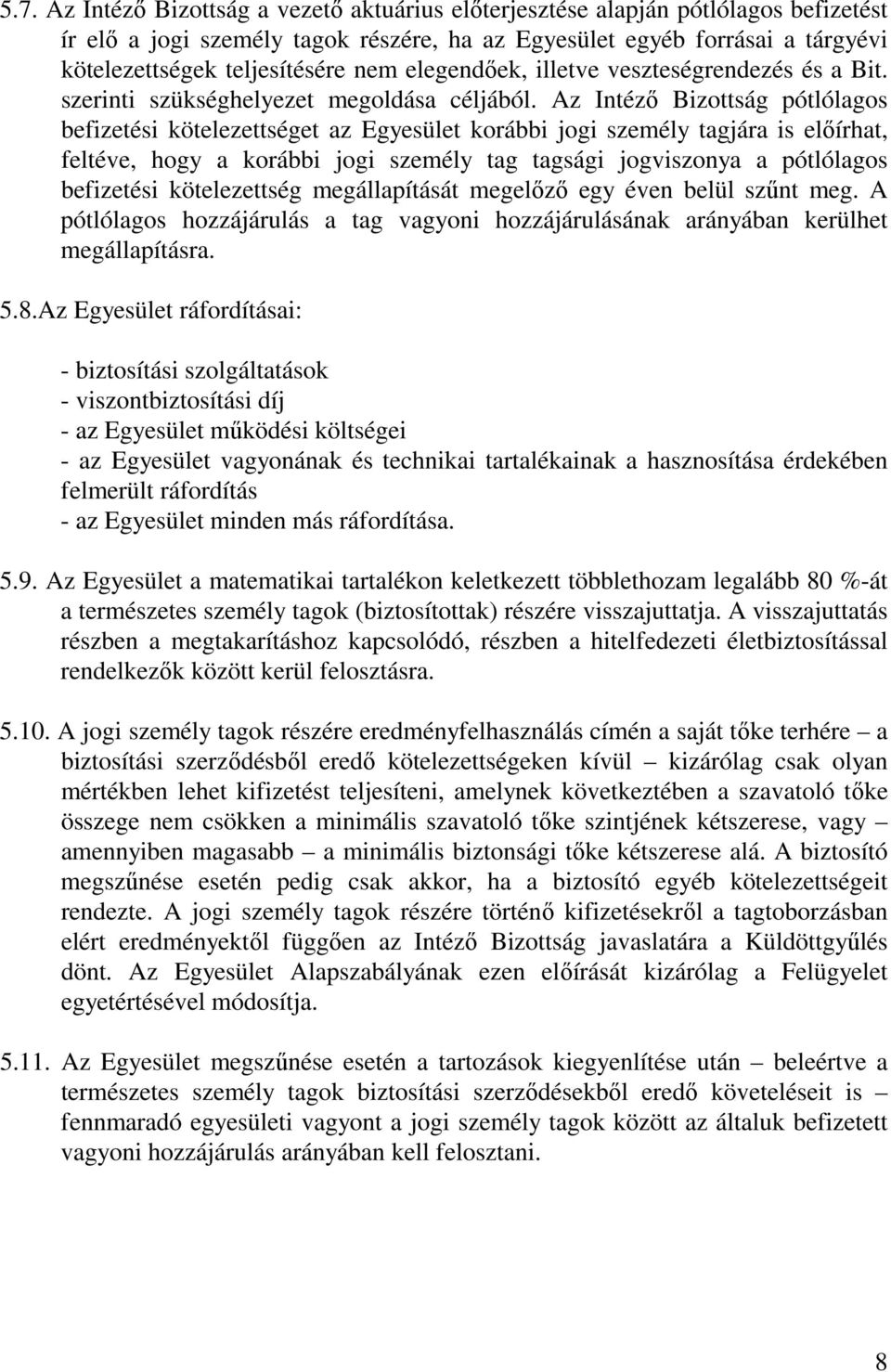 Az Intéző Bizottság pótlólagos befizetési kötelezettséget az Egyesület korábbi jogi személy tagjára is előírhat, feltéve, hogy a korábbi jogi személy tag tagsági jogviszonya a pótlólagos befizetési