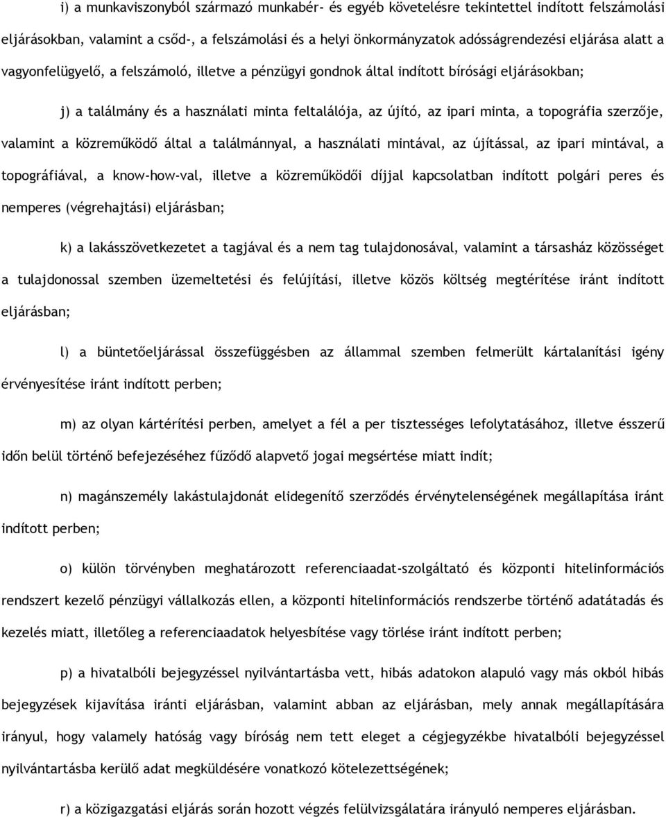 valamint a közreműködő által a találmánnyal, a használati mintával, az újítással, az ipari mintával, a topográfiával, a know-how-val, illetve a közreműködői díjjal kapcsolatban indított polgári peres