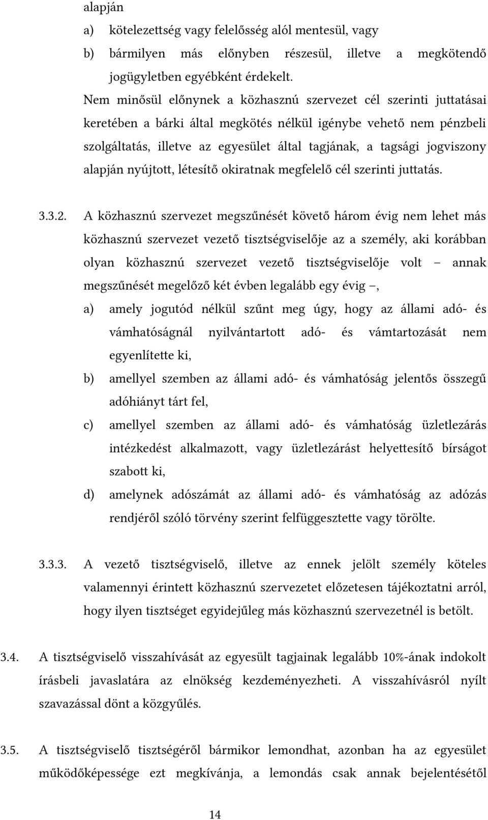 jogviszony alapján nyújtott, létesítő okiratnak megfelelő cél szerinti juttatás. 3.3.2.