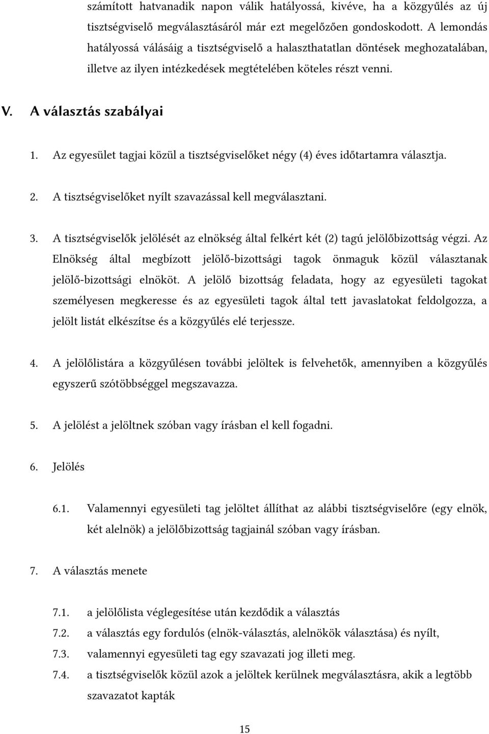 Az egyesület tagjai közül a tisztségviselőket négy (4) éves időtartamra választja. 2. A tisztségviselőket nyílt szavazással kell megválasztani. 3.
