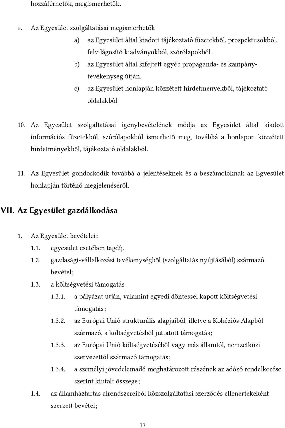 Az Egyesület szolgáltatásai igénybevételének módja az Egyesület által kiadott információs füzetekből, szórólapokból ismerhető meg, továbbá a honlapon közzétett hirdetményekből, tájékoztató oldalakból.