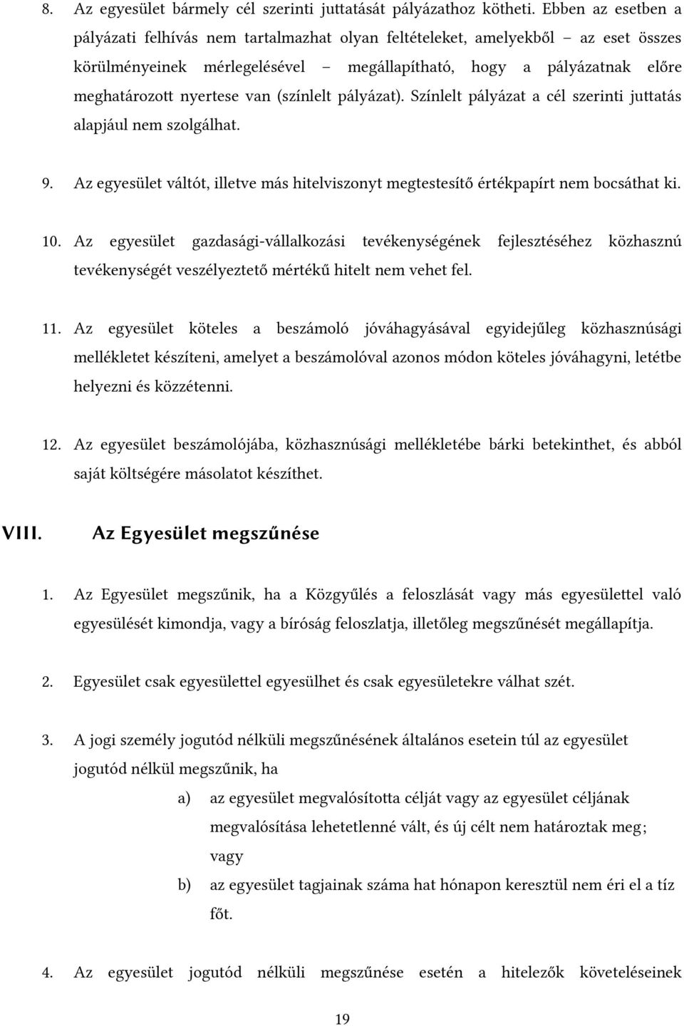 (színlelt pályázat). Színlelt pályázat a cél szerinti juttatás alapjául nem szolgálhat. 9. Az egyesület váltót, illetve más hitelviszonyt megtestesítő értékpapírt nem bocsáthat ki. 10.