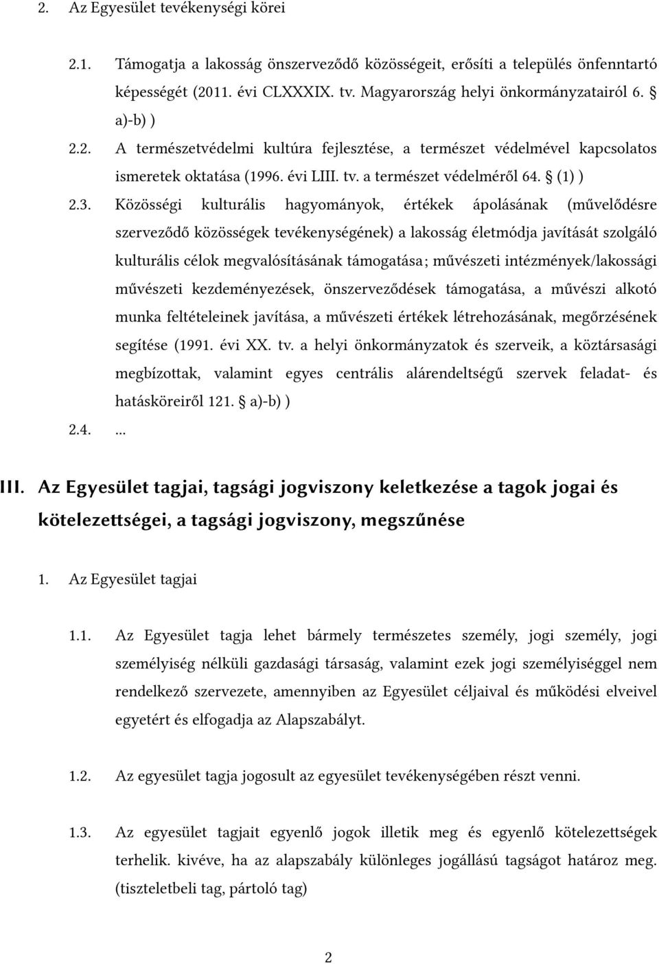 Közösségi kulturális hagyományok, értékek ápolásának (művelődésre szerveződő közösségek tevékenységének) a lakosság életmódja javítását szolgáló kulturális célok megvalósításának támogatása;
