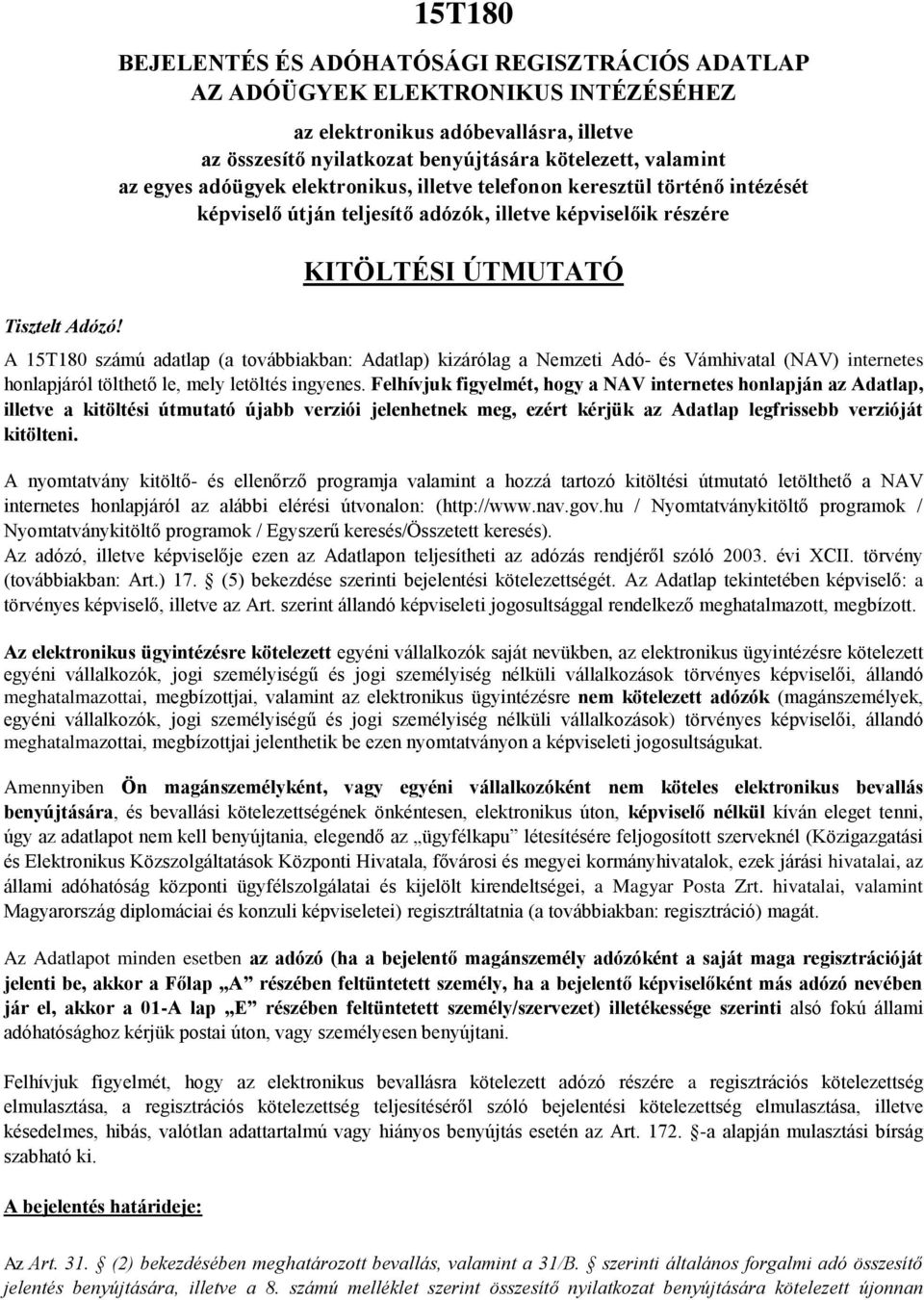 adóügyek elektronikus, illetve telefonon keresztül történő intézését képviselő útján teljesítő adózók, illetve képviselőik részére KITÖLTÉSI ÚTMUTATÓ A 15T180 számú adatlap (a továbbiakban: Adatlap)