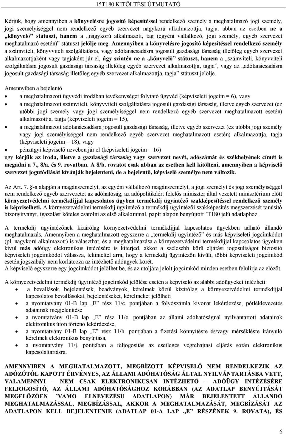 Amennyiben a könyvelésre jogosító képesítéssel rendelkező személy a számviteli, könyvviteli szolgáltatásra, vagy adótanácsadásra jogosult gazdasági társaság illetőleg egyéb szervezet