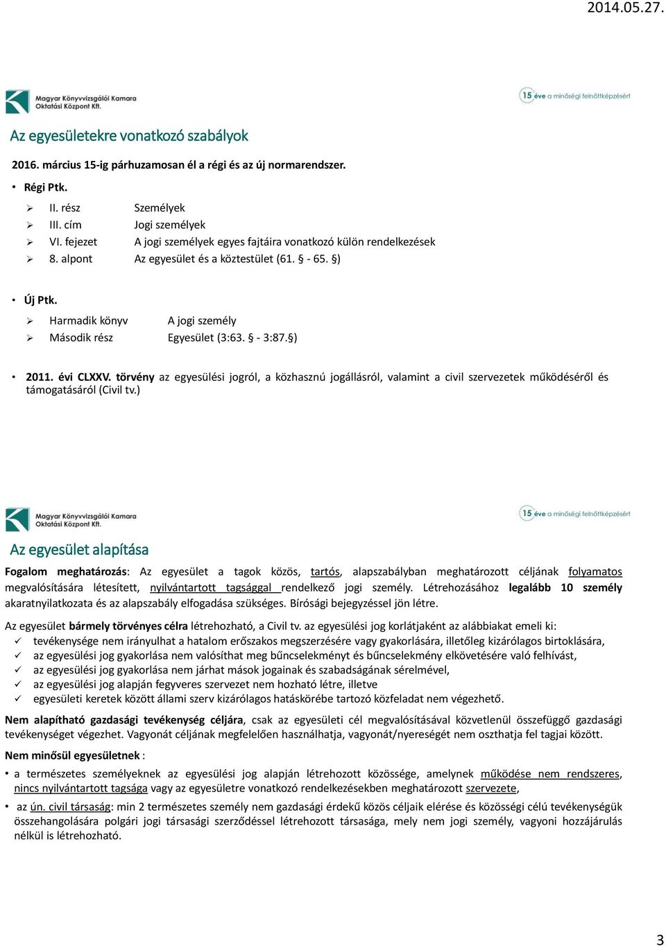 ) 2011. évi CLXXV. törvény az egyesülési jogról, a közhasznú jogállásról, valamint a civil szervezetek működéséről és támogatásáról (Civil tv.