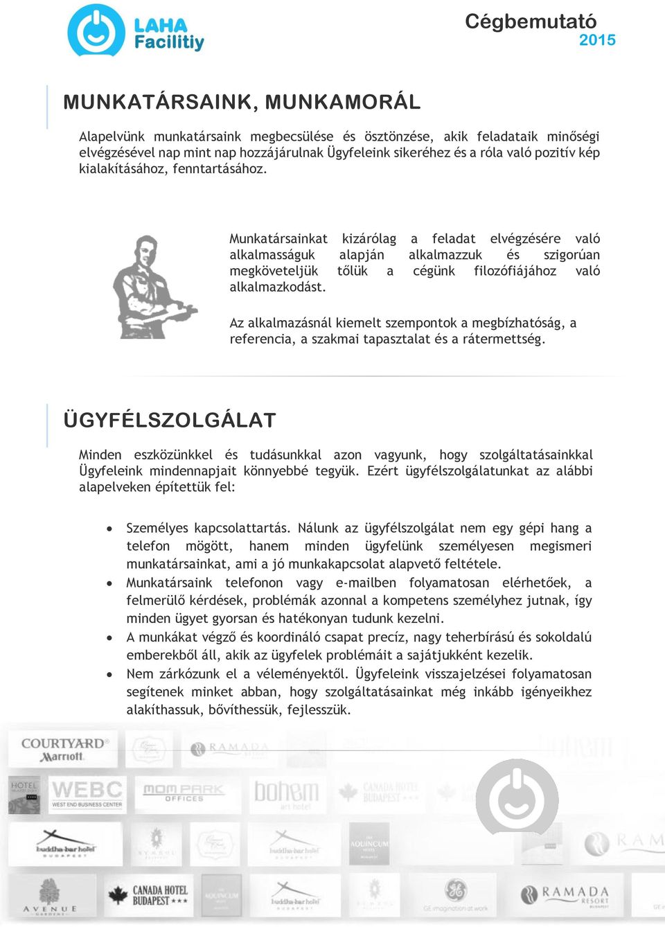 Az alkalmazásnál kiemelt szempontok a megbízhatóság, a referencia, a szakmai tapasztalat és a rátermettség.