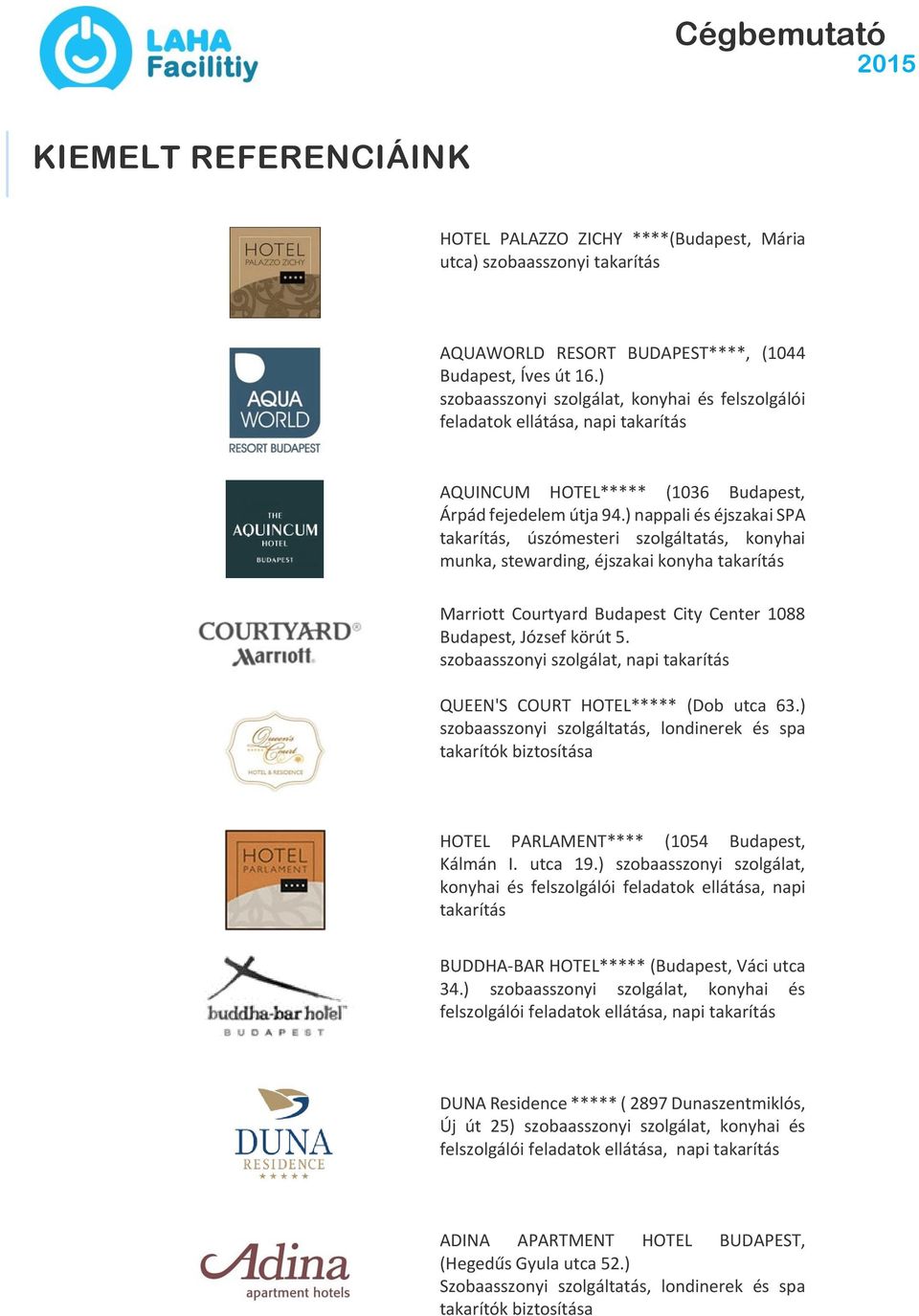 ) nappali és éjszakai SPA takarítás, úszómesteri szolgáltatás, konyhai munka, stewarding, éjszakai konyha takarítás Marriott Courtyard Budapest City Center 1088 Budapest, József körút 5.