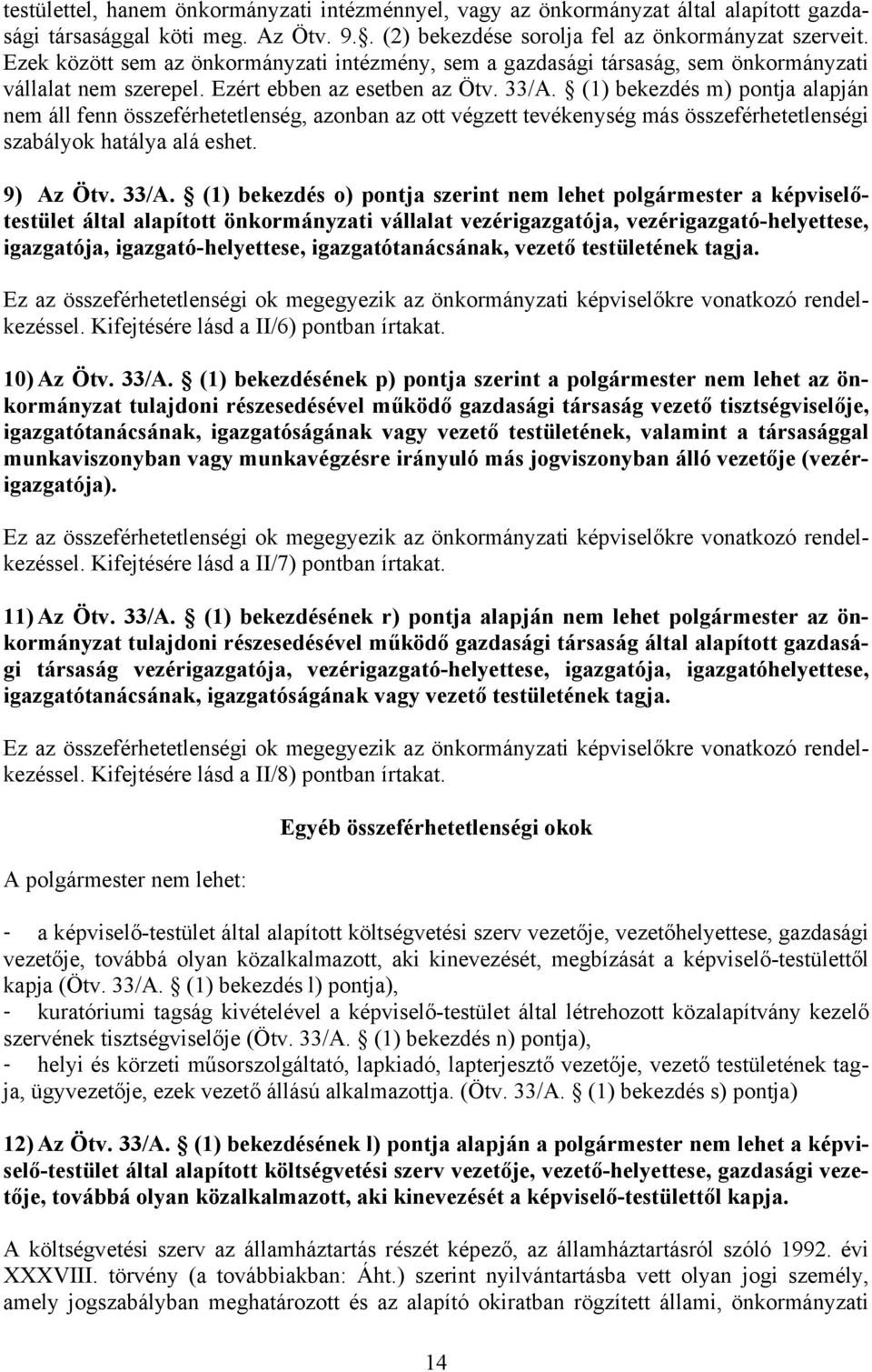 (1) bekezdés m) pontja alapján nem áll fenn összeférhetetlenség, azonban az ott végzett tevékenység más összeférhetetlenségi szabályok hatálya alá eshet. 9) Az Ötv. 33/A.
