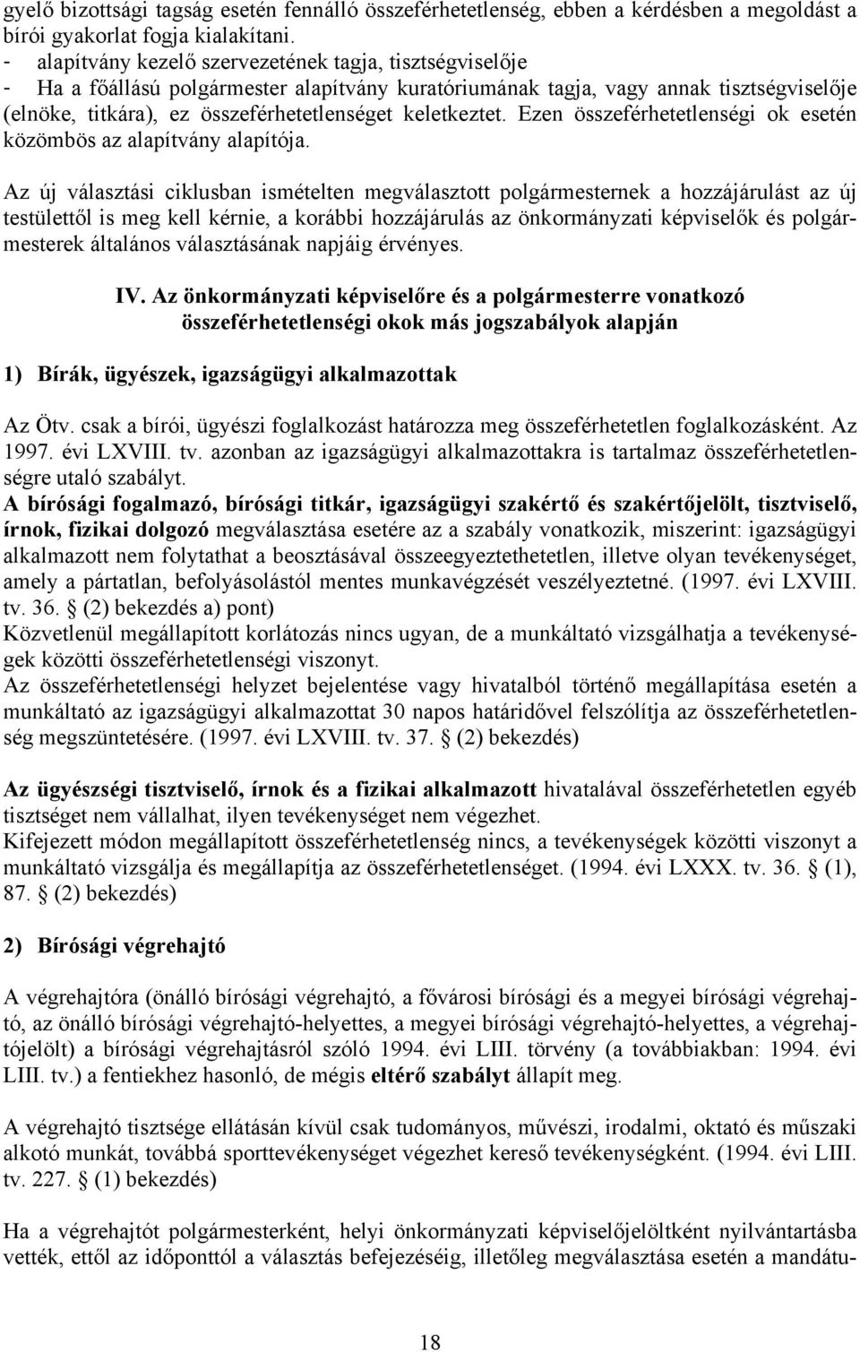 keletkeztet. Ezen összeférhetetlenségi ok esetén közömbös az alapítvány alapítója.